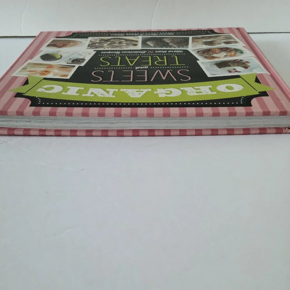 ORGANIC SWEETS & TREATS: MORE THAN 70 DELICIOUS RECIPES - HARDCOVER